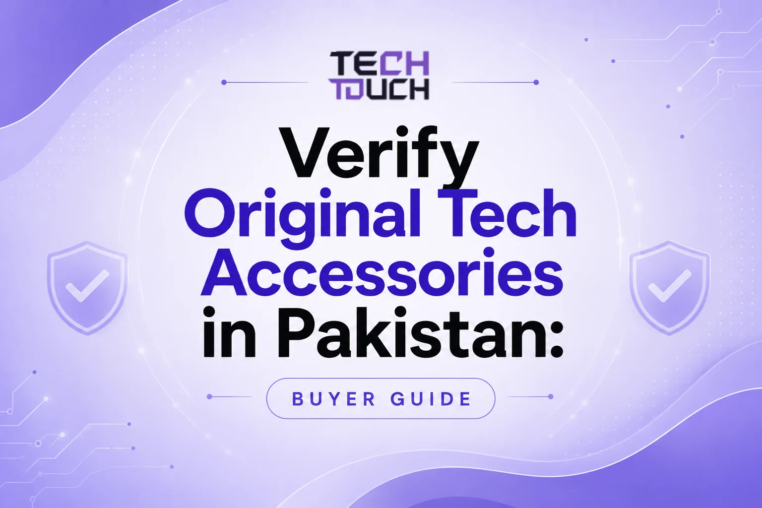 Buyer guide title card image from Tech Touch: How to verify original tech accessories in Pakistan, featuring a clear text headline against a light purple background with security checkmark icons